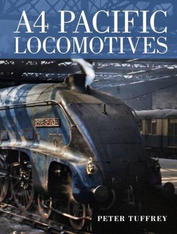 

A4 Pacific Locomotives by Peter Tuffrey-Hardcover