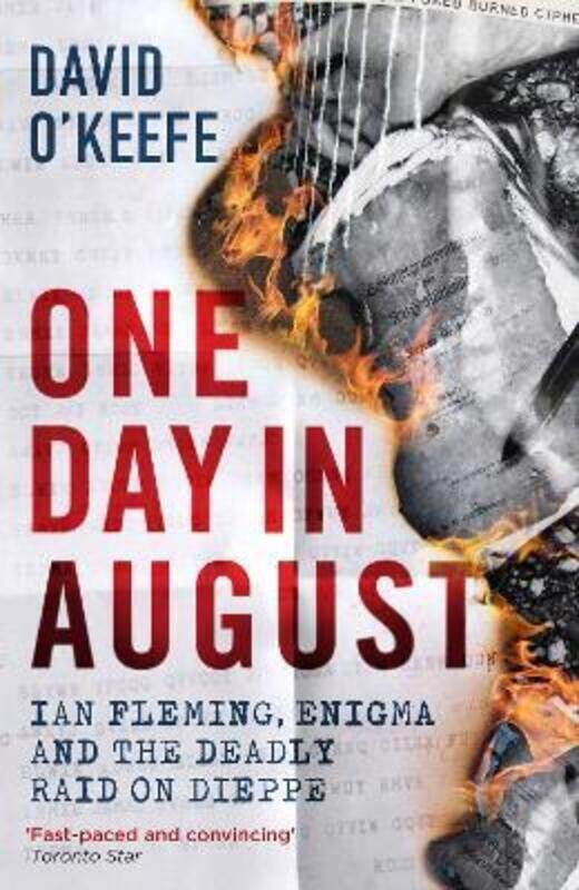 

One Day in August: Ian Fleming, Enigma, and the Deadly Raid on Dieppe.Hardcover,By :O'Keefe, David