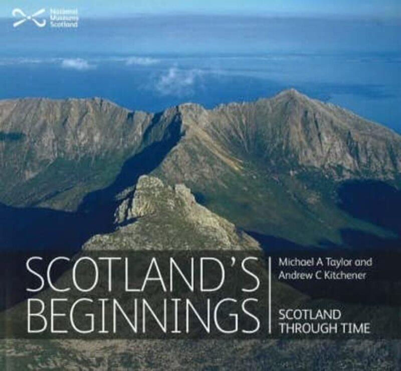 

Scotlands Beginnings by Doctor Dr Michael A TaylorAndrew Kitchener-Paperback