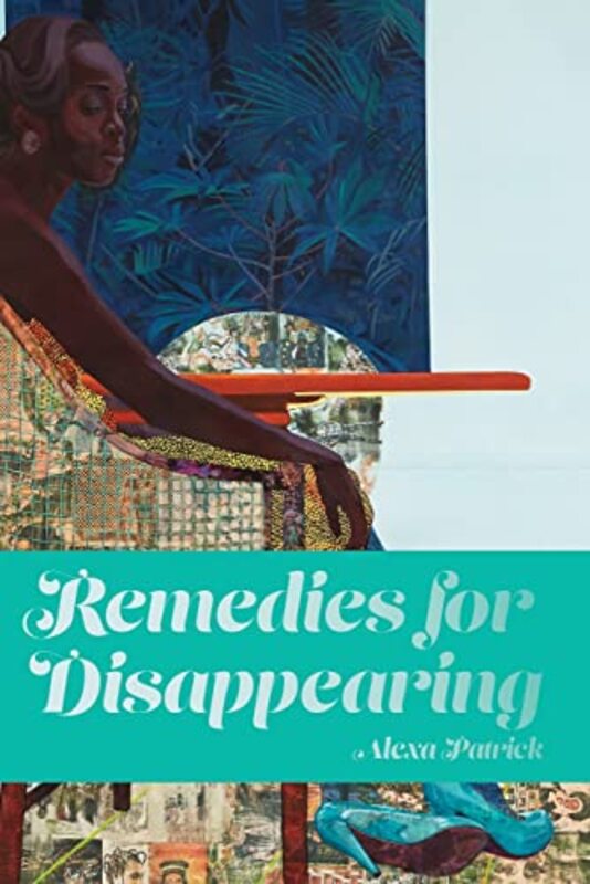 Remedies For Disappearing By Alexa Patrick Paperback