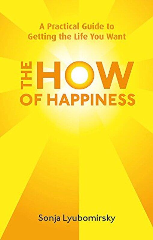 

The How Of Happiness: A Practical Guide to Getting The Life You Want , Paperback by Lyubomirsky, Sonja