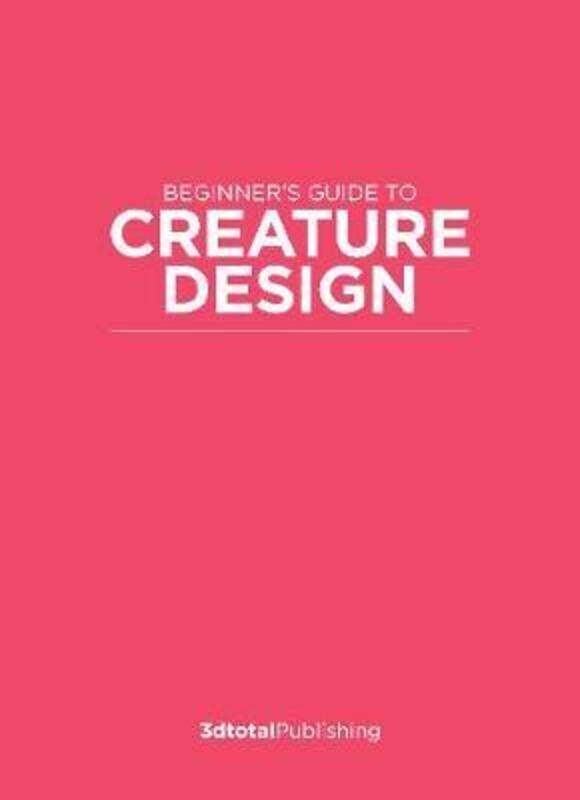 

Fundamentals of Creature Design: How to Create Successful Concepts Using Functionality, Anatomy, Col.paperback,By :Publishing, 3dtotal