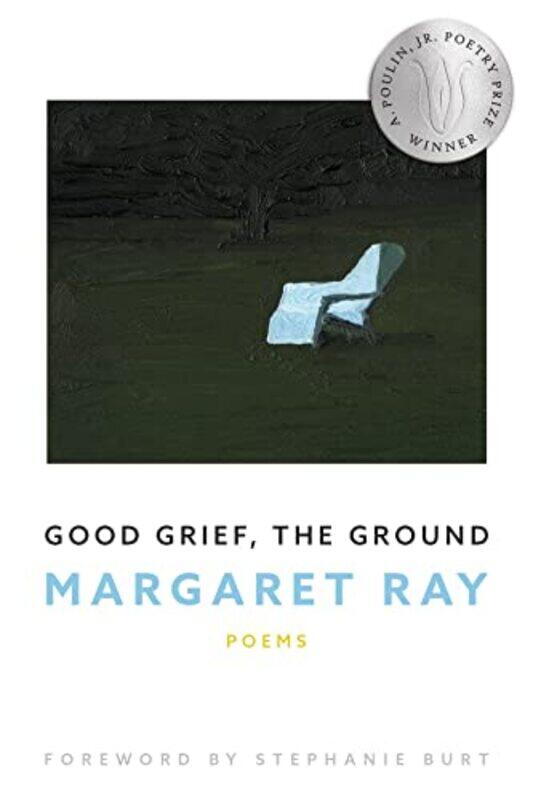 

Good Grief, The Ground By Ray, Margaret - Burt, Stephanie Paperback