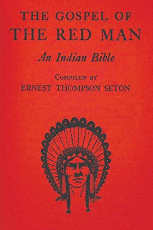 

The Gospel of the Red Man by Ernest Thompson Seton-Paperback