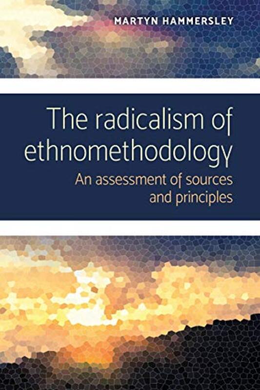 The Radicalism of Ethnomethodology by Martyn Hammersley-Paperback