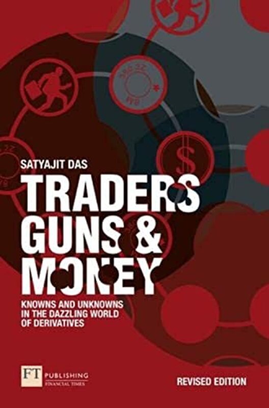 

Traders Guns And Money Knowns And Unknowns In The Dazzling World Of Derivatives By Das, Satyajit Paperback