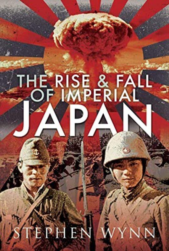 

The Rise and Fall of Imperial Japan by Stephen Wynn-Hardcover