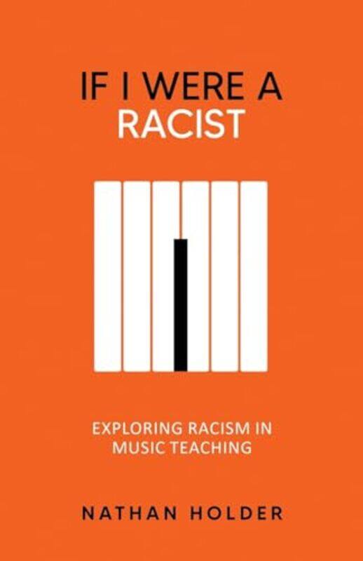 If I Were A Racist Exploring Racism In Music Teaching By Holder Nathan - Paperback