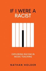 If I Were A Racist Exploring Racism In Music Teaching By Holder Nathan - Paperback