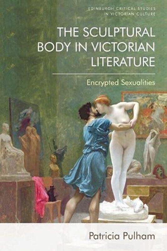 

The Sculptural Body in Victorian Literature by Patricia Pulham-Hardcover
