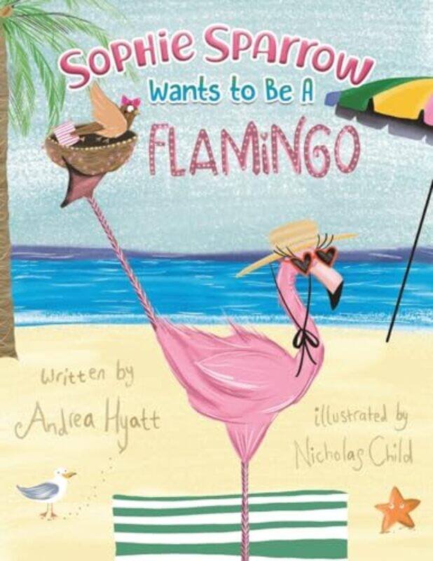 

Sophie Sparrow Wants to Be a Flamingo by Andrea Hyatt-Paperback