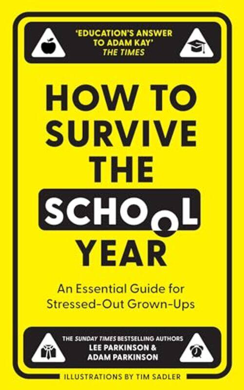 

How To Survive The School Year An Essential Guide For Stressedout Grownups,Hardcover By Parkinson, Lee - Parkinson, Adam - Sadler, Tim