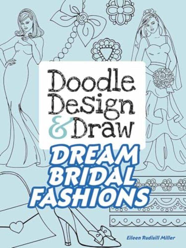

Doodle Design and Draw Dream Bridal Fashions by Eileen Miller-Paperback