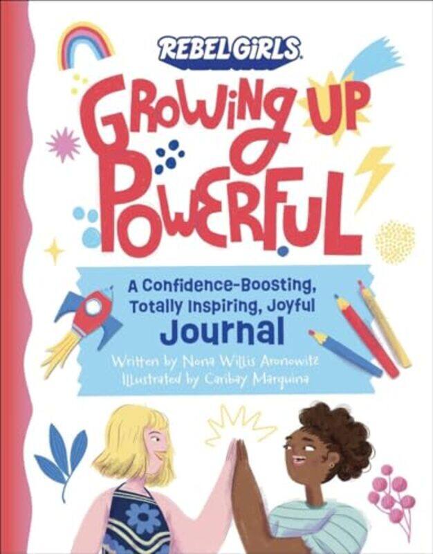 

Growing Up Powerful Journal A Confidence Boosting Totally Inspiring Joyful Journal by Nona Willis AronowitzRebel GirlsCaribay Marquina-Paperback