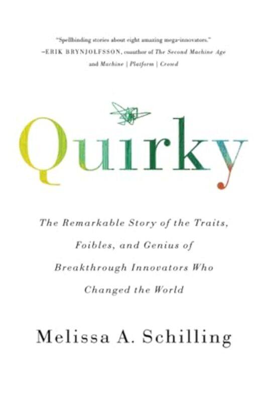 

Quirky The Remarkable Story Of The Traits Foibles And Genius Of Breakthrough Innovators Who Chang by Schilling, Melissa A - Paperback