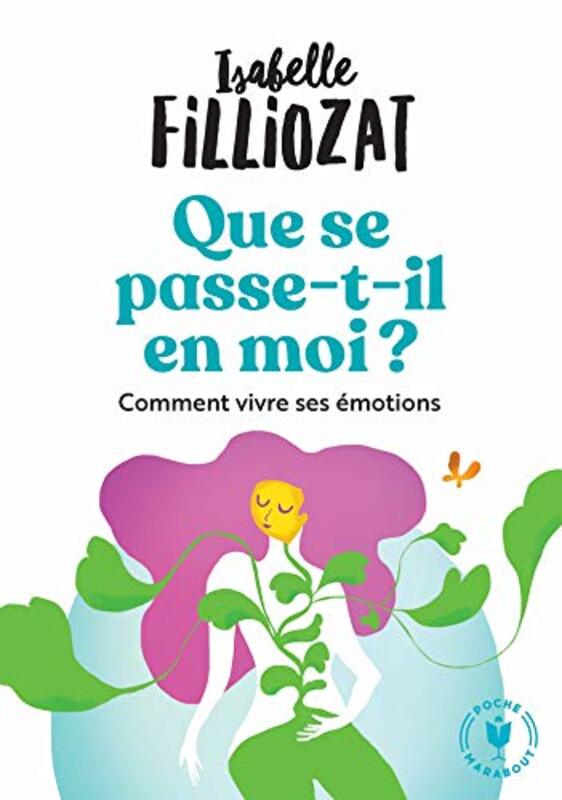 

Que se passe t-il en moi: Comment bien vivre ses motions , Paperback by Isabelle Filliozat