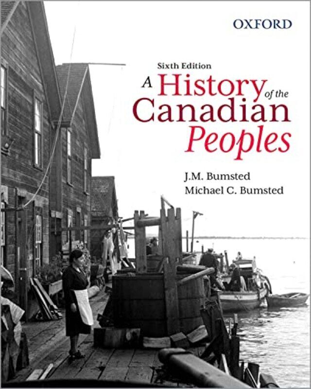 

A History of the Canadian Peoples by J M Professor Emeritus, Department of History, Professor Emeritus, Department of History, University of Manitoba