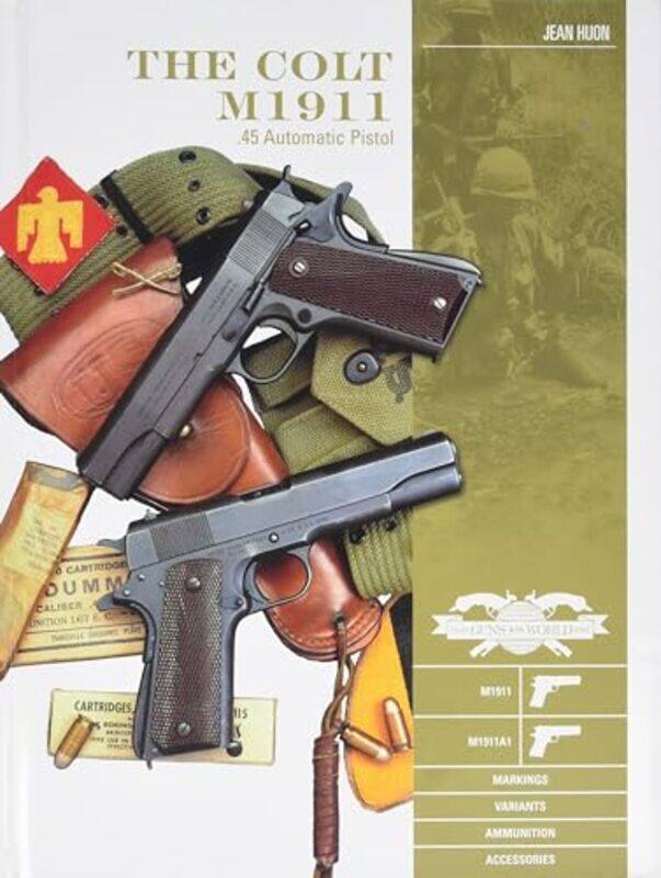 

The Colt M1911 45 Automatic Pistol by Jean Huon-Hardcover