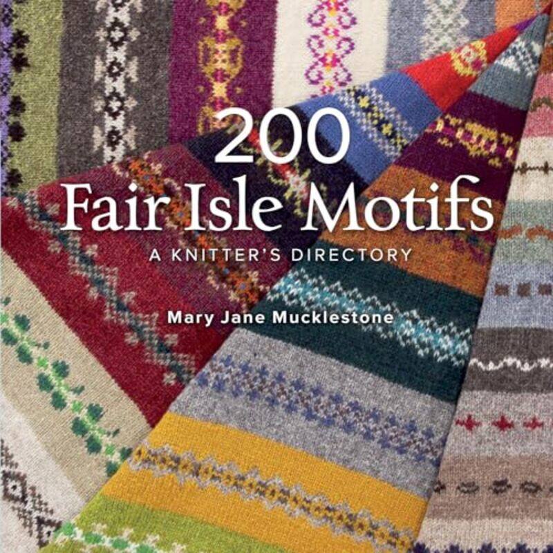 

200 Fair Isle Motifs A Knitters Directory by Mucklestone, Mary Jane - Paperback