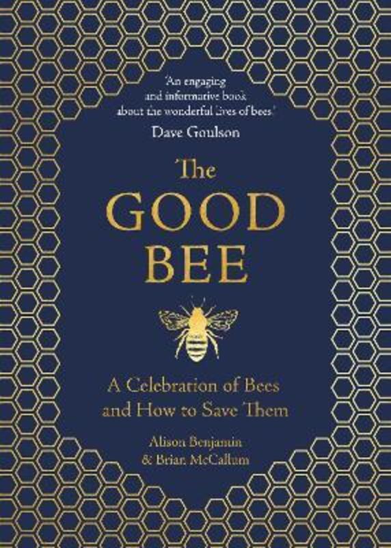 The Good Bee: A Celebration of Bees - And How to Save Them,Hardcover, By:Benjamin, Alison - McCallum, Brian