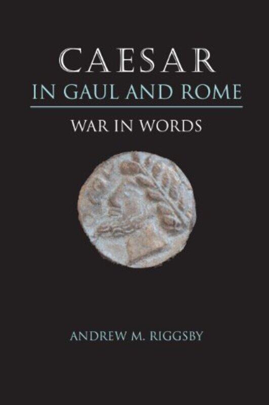 

Caesar in Gaul and Rome by Andrew M Riggsby-Paperback