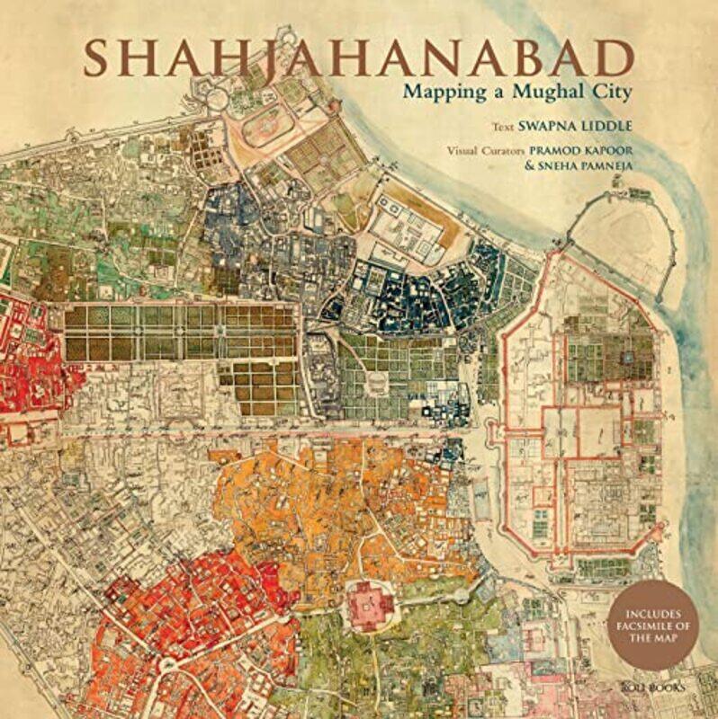 

Shahjahanabad Mapping A Mughal City By Swapna Liddle - Kapoor, Pramod - Pamneja, Sneha -Hardcover