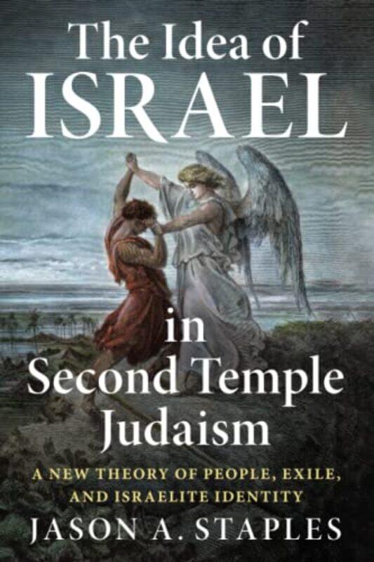 

The Idea of Israel in Second Temple Judaism by Jason A Staples-Paperback