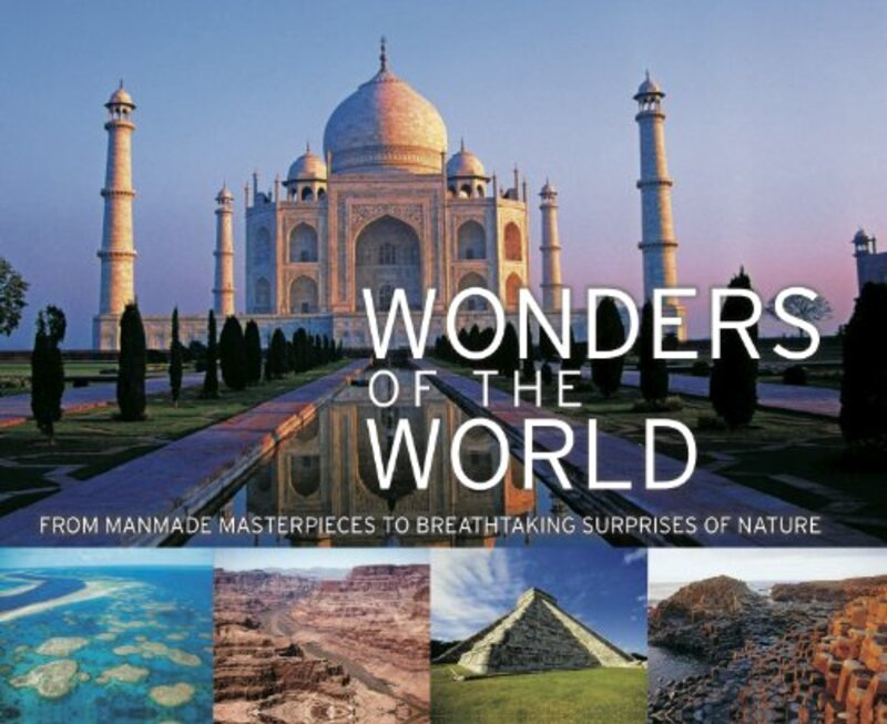 Wonders of the World: From Manmade Masterpieces to Breathtaking Surprises of Nature, Hardcover Book, By: Parragon Books