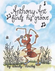 Anthony Ant Finds His Groove by Wendy Pinches-Paperback