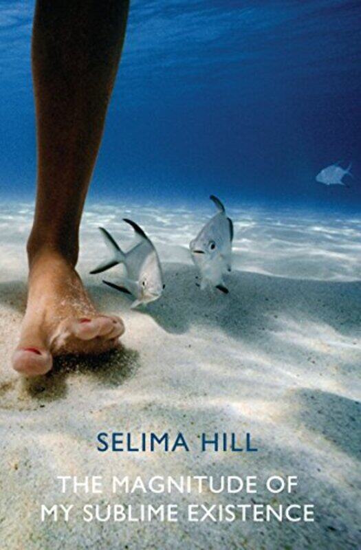 

The Magnitude of My Sublime Existence by Selima Hill-Paperback
