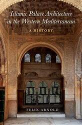 Islamic Palace Architecture in the Western Mediterranean: A History,Hardcover, By:Arnold, Felix (Senior Researcher, Senior Researcher, German Archaeological Institute)