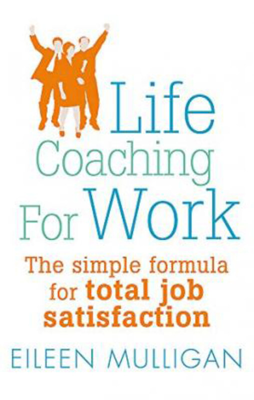 

Life Coaching For Work: The simple formula for total job satisfaction, Paperback Book, By: Eileen Mulligan