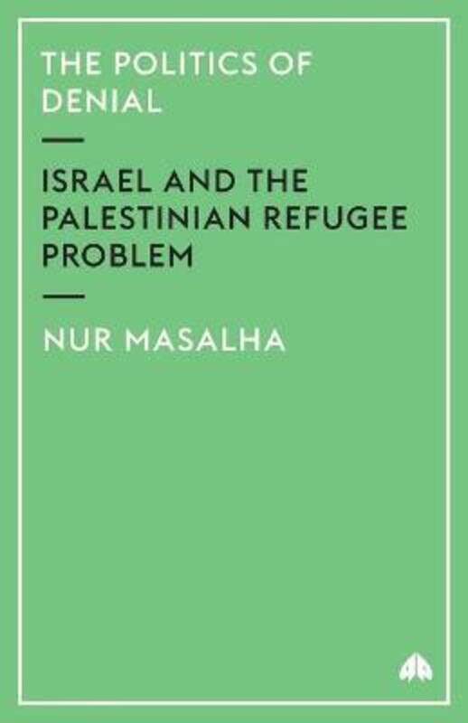 ^(R)The Politics of Denial: Israel and the Palestinian Refugee Problem,Paperback,ByNur Masalha