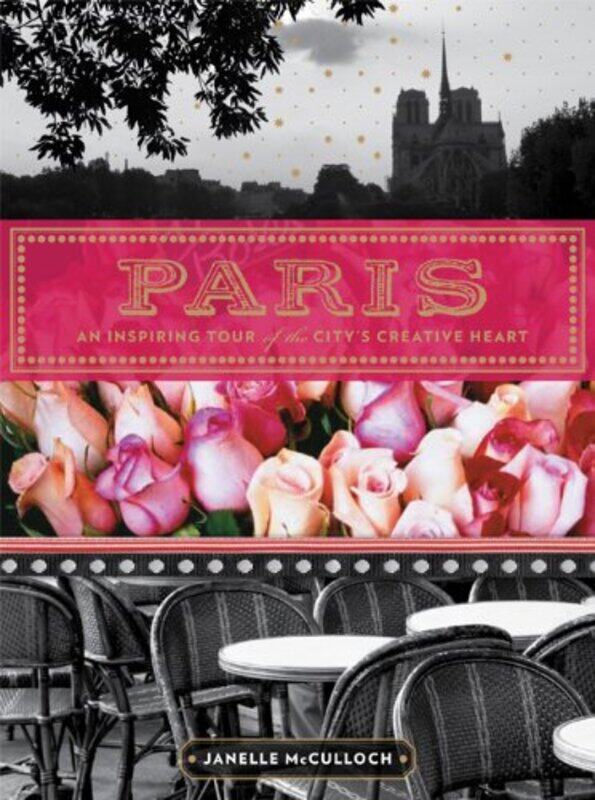 

Paris: A Guide to the City's Creative Heart, Paperback Book, By: Janelle McCulloch