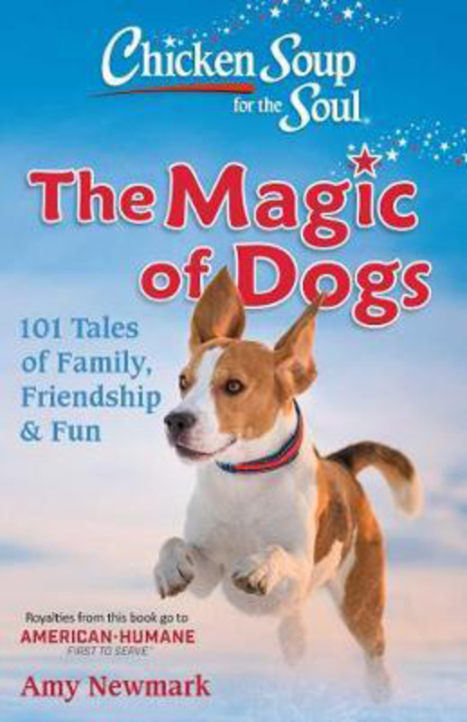 Chicken Soup for the Soul: The Magic of Dogs: 101 Tales of Family, Friendship & Fun, Paperback Book, By: Amy Newmark