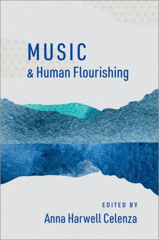 

Music and Human Flourishing by Anna Harwell Professor, Professor, Johns Hopkins University Celenza-Paperback