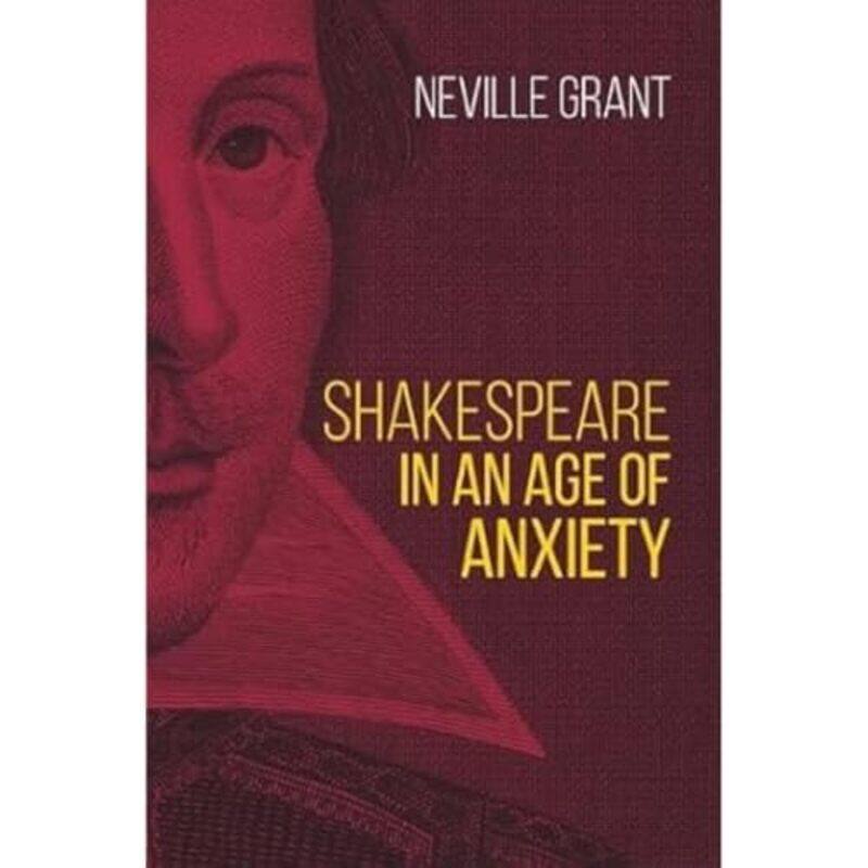 

Shakespeare in an Age of Anxiety by Neville Grant-Paperback