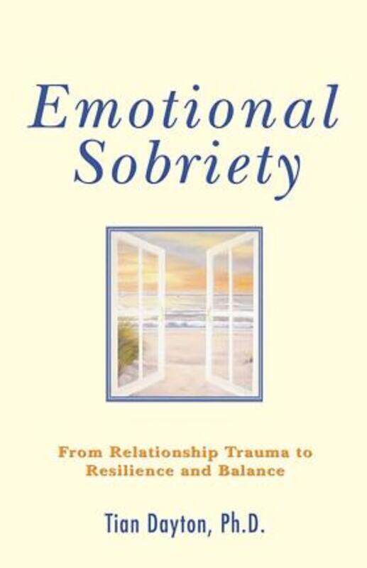 

Emotional Sobriety: From Relationship Trauma To Resilience And Balance,Paperback,ByTian Dayton