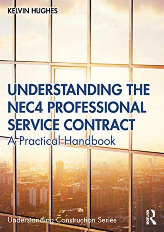 

Understanding the NEC4 Professional Service Contract by Kelvin Hughes-Paperback