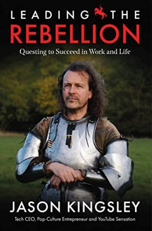 

Leading the Rebellion: Questing To Succeed In Work and Life,Hardcover by Kingsley, Jason