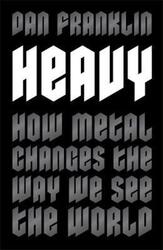 Heavy: How Metal Changes the Way We See the World.paperback,By :Franklin, Dan