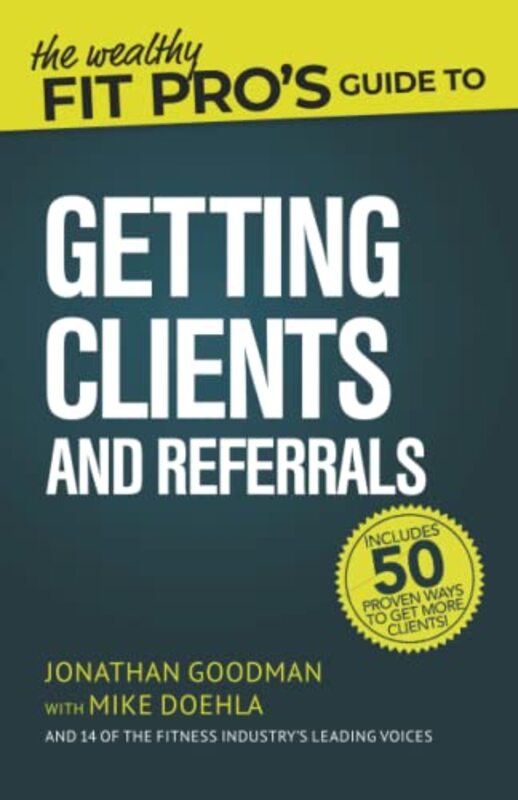 The Wealthy Fit Pros Guide to Getting Clients and Referrals , Paperback by Doehla, Mike - Goodman, Jonathan
