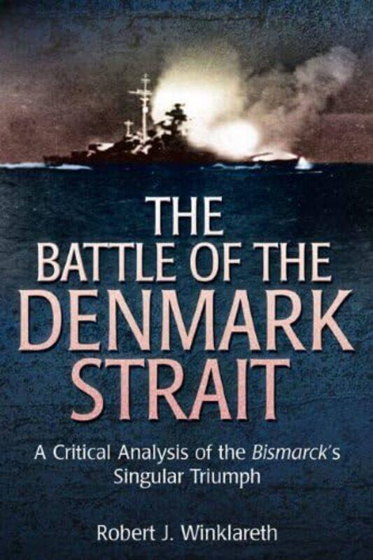 

The Battle of the Denmark Strait by Robert Winklareth-Hardcover