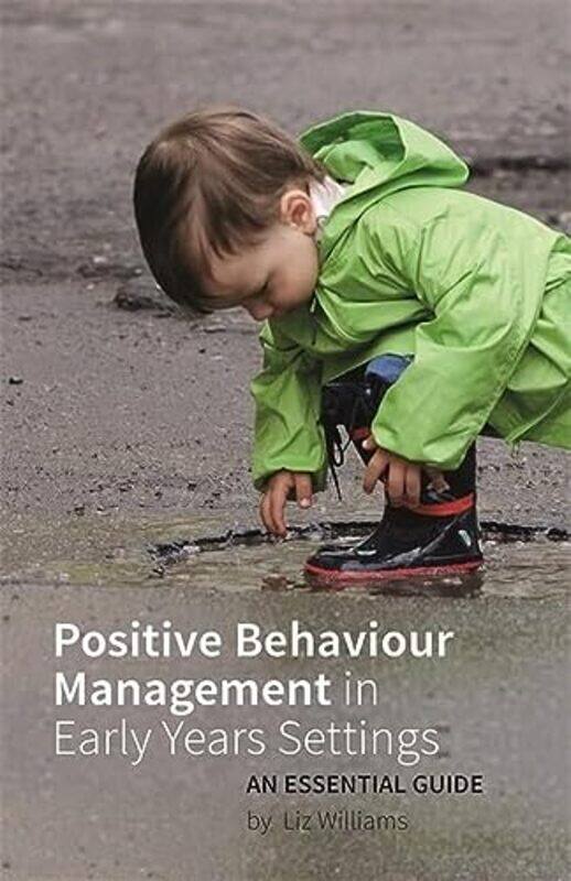 

Positive Behaviour Management in Early Years Settings: An Essential Guide , Paperback by Williams, Liz