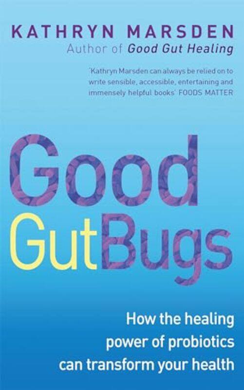 

Good Gut Bugs How To Improve Your Digestion And Transform Your Health by Marsden, Kathryn-Paperback