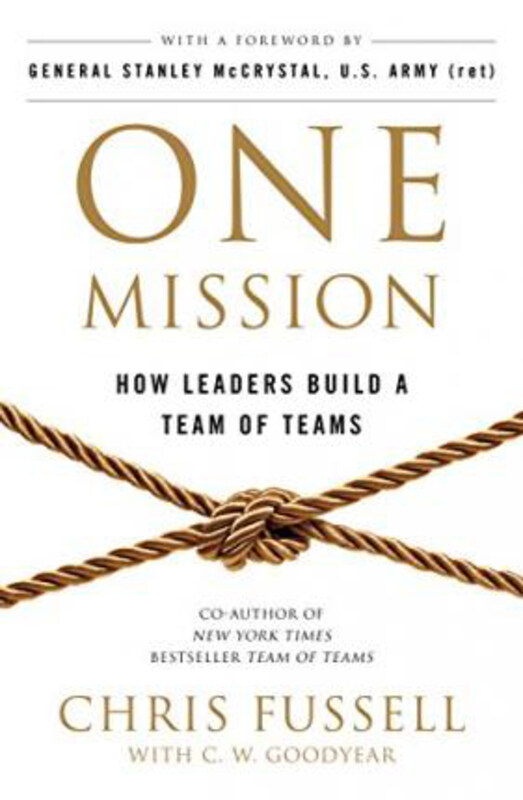 

One Mission: How Leaders Build A Team Of Teams, Paperback Book, By: Chris Fussell