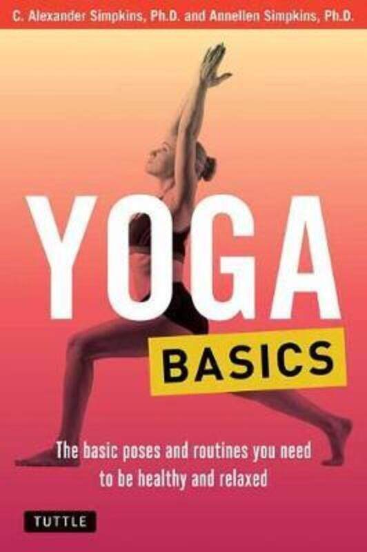

Yoga Basics: The Basic Poses and Routines you Need to be Healthy and Relaxed.paperback,By :Simpkins, C. Alexander, PhD - Simpkins, Annellen M.