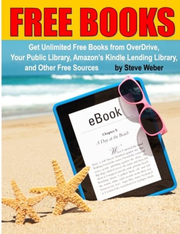 Free Books: Get Unlimited Free Books From OverDrive, Your Public Library, Amazons Kindle Lending Li , Paperback by Weber, Steve (all at the University of California, Berkeley)