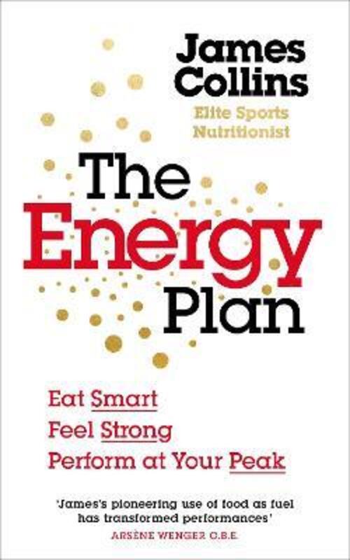 The Energy Plan: Eat Smart, Feel Strong, Perform at Your Peak,Paperback, By:Collins, James