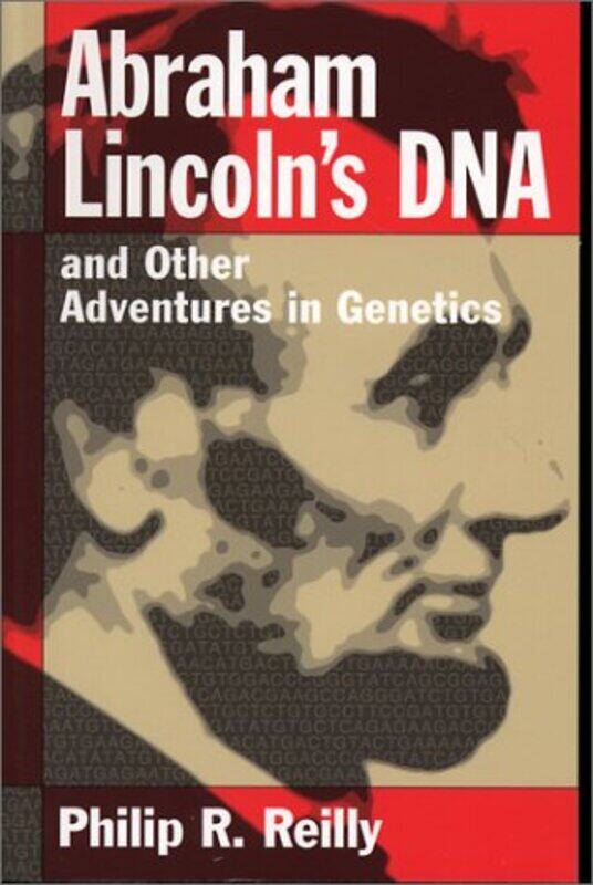 

Abraham Lincolns DNA and Other Adventures in Genetics by Philip R Reilly-Paperback